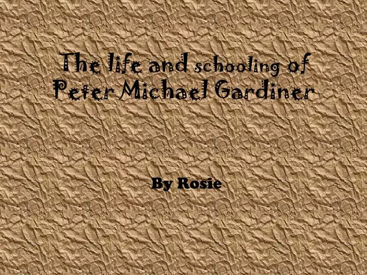 the life and schooling of peter michael gardiner