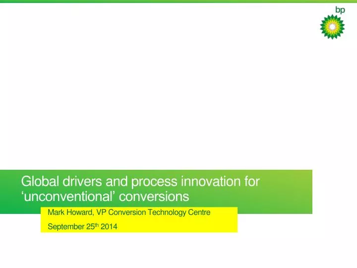 global drivers and process innovation for unconventional conversions