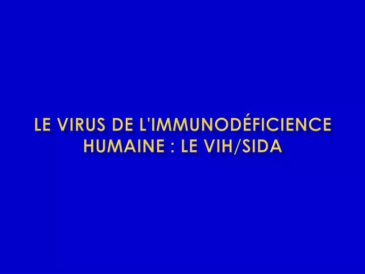 le virus de l immunod ficience humaine le vih sida