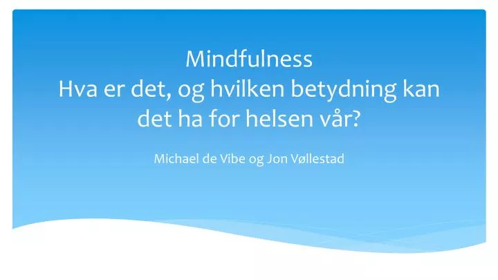 mindfulness hva er det og hvilken betydning kan det ha for helsen v r