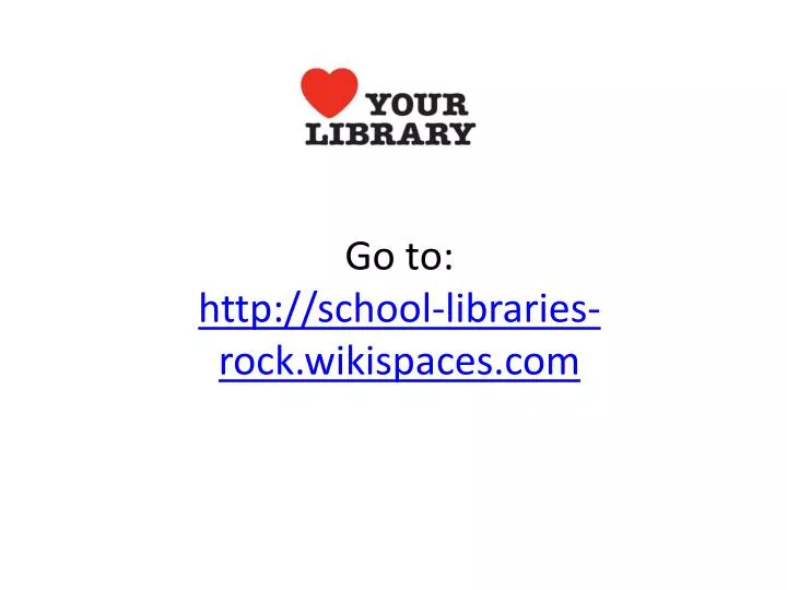 go to http school libraries rock wikispaces com