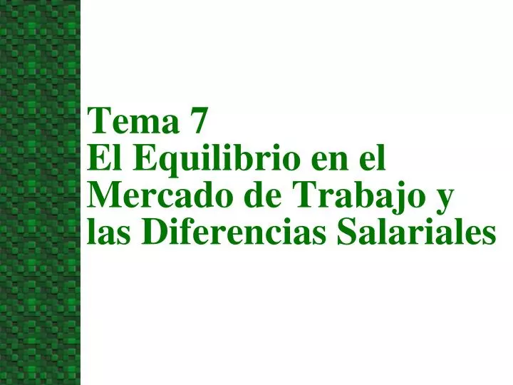 tema 7 el equilibrio en el mercado de trabajo y las diferencias salariales