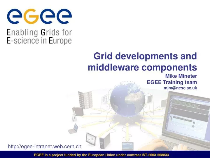 grid developments and middleware components mike mineter egee training team mjm@nesc ac uk