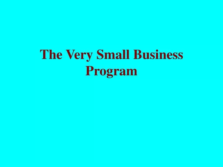 the very small business program