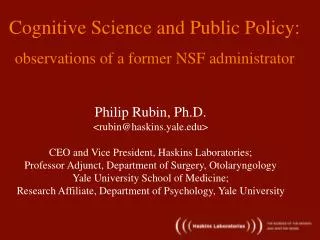 Philip Rubin, Ph.D. &lt;rubin@haskins.yale&gt; CEO and Vice President, Haskins Laboratories;