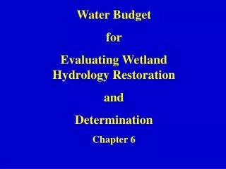Water Budget for Evaluating Wetland Hydrology Restoration and Determination Chapter 6