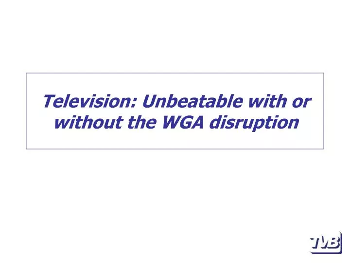 television unbeatable with or without the wga disruption