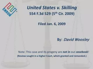 United States v. Skilling 554 F.3d 529 (5 th Cir. 2009) Filed Jan. 6, 2009 By: David Woosley