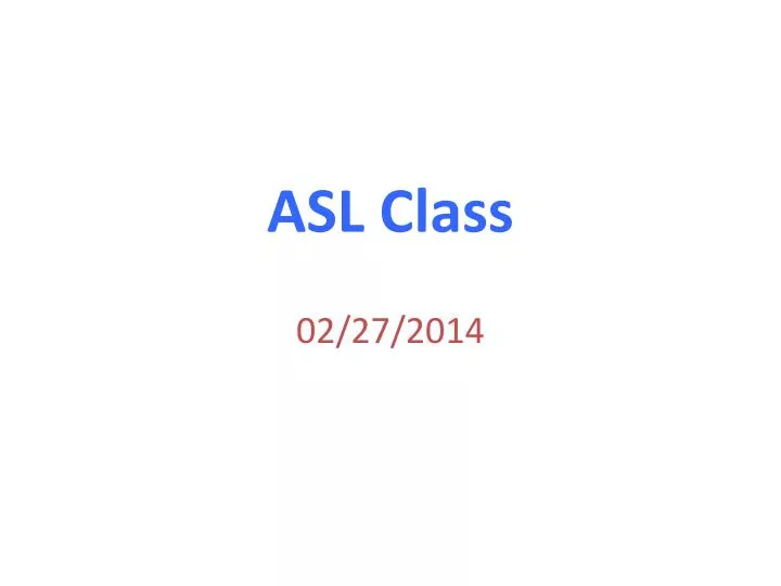 asl class 02 27 2014