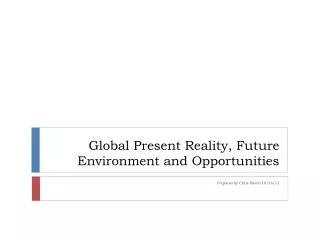 Global Present Reality, Future Environment and Opportunities