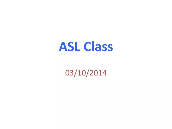 asl class 03 10 2014