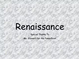 Renaissance Special Thanks To Ms. Stewart for the PowerPoint