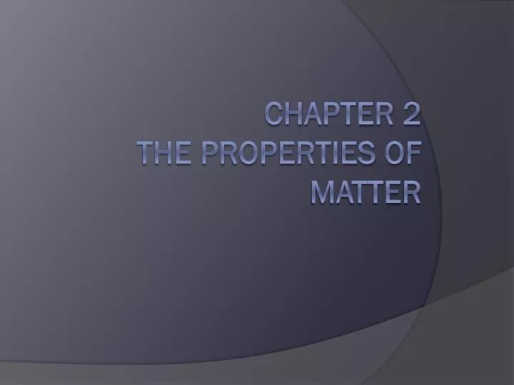 chapter 2 the properties of matter