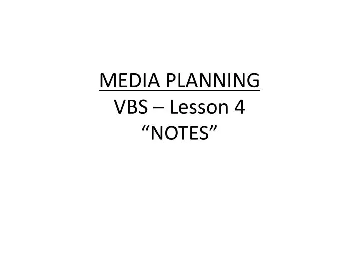 media planning vbs lesson 4 notes
