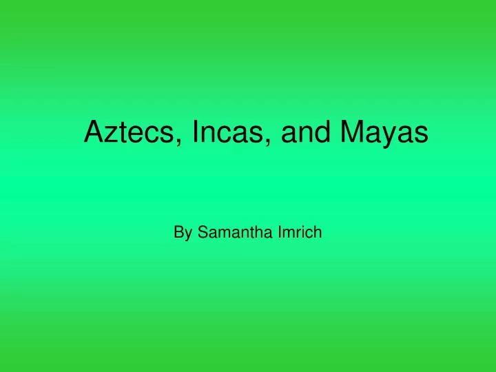 aztecs incas and mayas