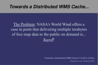 Towards a Distributed WMS Cache...
