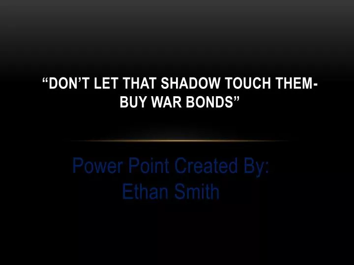 don t let that shadow touch them buy war bonds