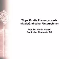 Tipps für die Planungspraxis mittelständischer Unternehmen Prof. Dr. Martin Hauser
