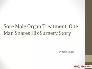 Sore Male Organ Treatment - One Man Shares His Surgery Story