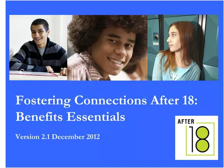 fostering connections after 18 benefits essentials version 2 1 december 2012