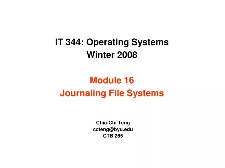it 344 operating systems winter 2008 module 16 journaling file systems
