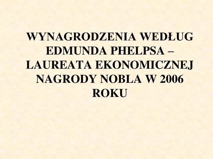 wynagrodzenia wed ug edmunda phelpsa laureata ekonomicznej nagrody nobla w 2006 roku