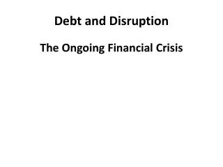 Debt and Disruption