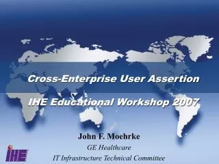 Cross-Enterprise User Assertion IHE Educational Workshop 2007