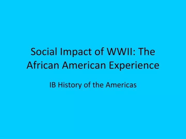 social impact of wwii the african american experience