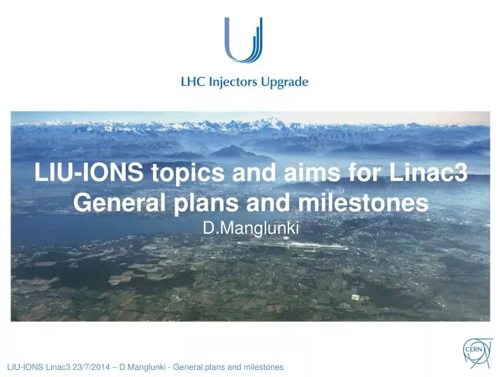 liu ions topics and aims for linac3 general plans and milestones d manglunki