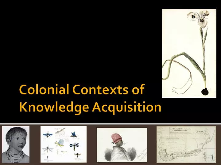 colonial contexts of knowledge acquisition