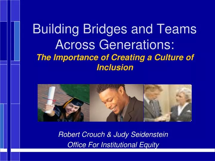 building bridges and teams across generations the importance of creating a culture of inclusion