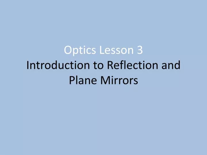 optics lesson 3 introduction to reflection and plane mirrors