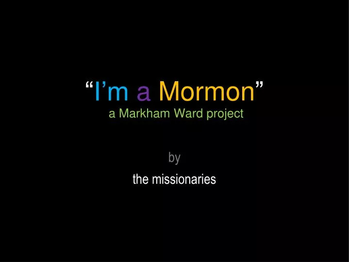 i m a mormon a markham ward project