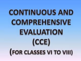 CONTINUOUS AND COMPREHENSIVE EVALUATION (CCE ) ( FOR CLASSES VI TO VIII)