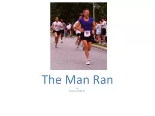 The Man Ran By Francine Widerker