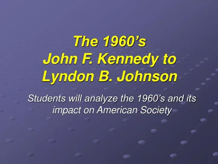 the 1960 s john f kennedy to lyndon b johnson