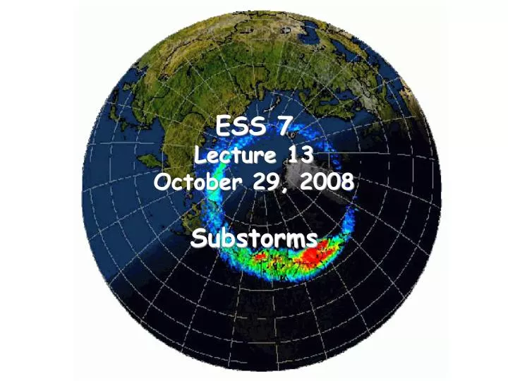 ess 7 lecture 13 october 29 2008 substorms