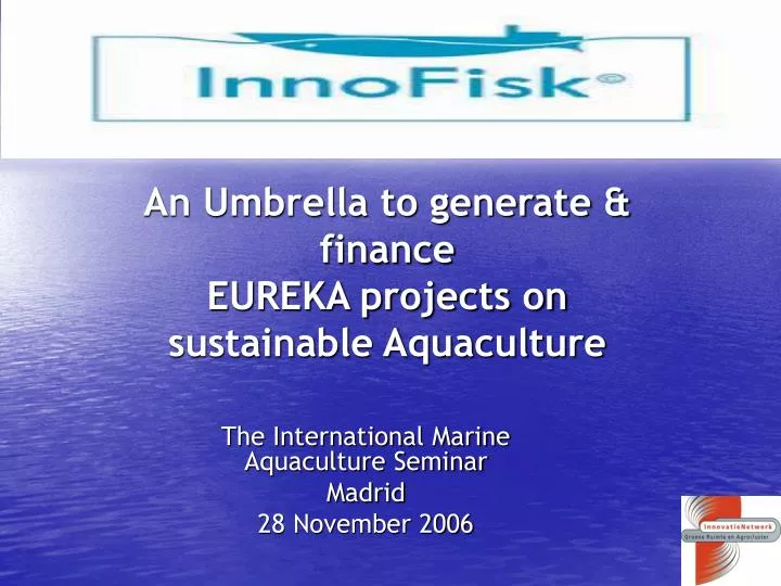 an umbrella to generate finance eureka projects on sustainable aquaculture