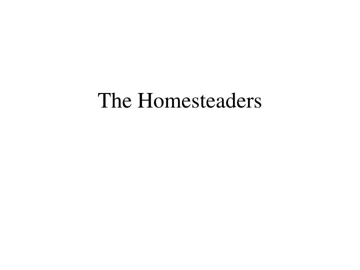 the homesteaders