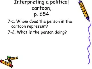 Interpreting a political cartoon, p. 654