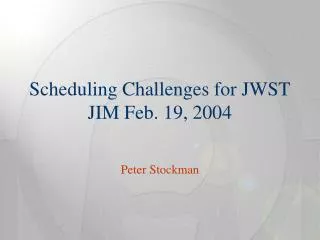 Scheduling Challenges for JWST JIM Feb. 19, 2004