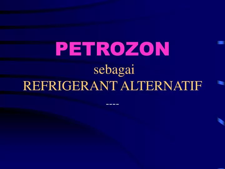 petrozon sebagai refrigerant alternatif