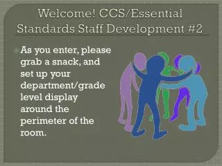 Welcome! CCS/Essential Standards Staff Development #2