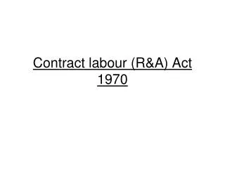 Contract labour (R&amp;A) Act 1970