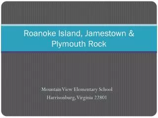 Roanoke Island, Jamestown &amp; Plymouth Rock