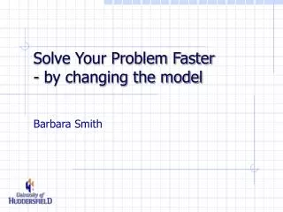 Solve Your Problem Faster - by changing the model