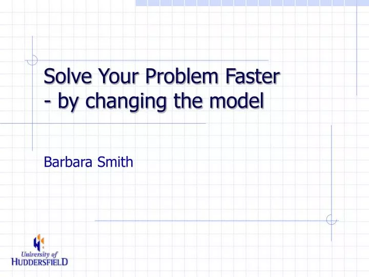 solve your problem faster by changing the model