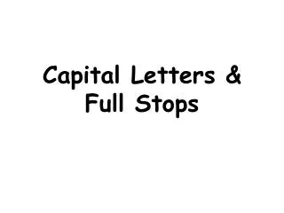 Capital Letters &amp; Full Stops
