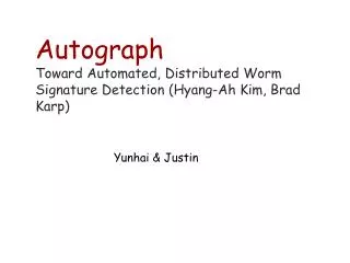 Autograph Toward Automated, Distributed Worm Signature Detection (Hyang-Ah Kim, Brad Karp)